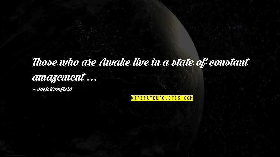 Cute Sagittarius Quotes By Jack Kornfield: Those who are Awake live in a state Cute Sagittarius Quotes By Jack Kornfield: Those who are Awake live in a state
