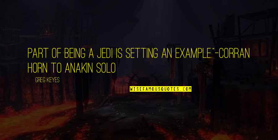 Cute Sailing Quotes By Greg Keyes: Part of being a Jedi is setting an
