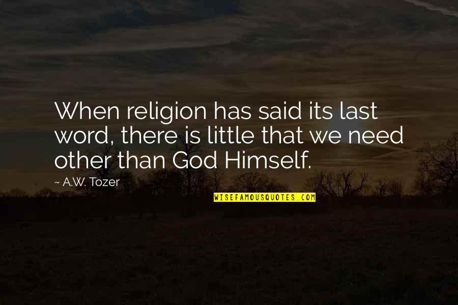 Cute Sassy Attitude Quotes By A.W. Tozer: When religion has said its last word, there