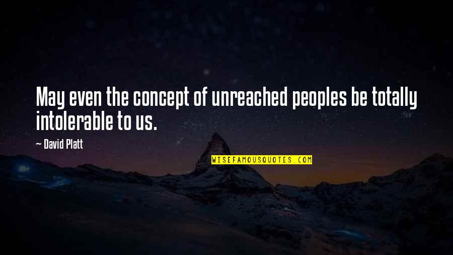 Cute Sassy Attitude Quotes By David Platt: May even the concept of unreached peoples be