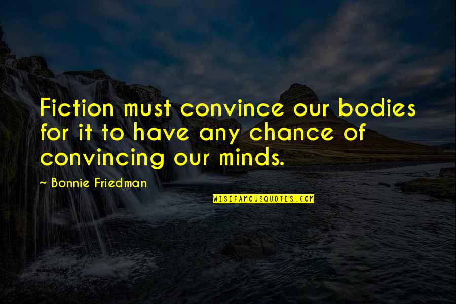 Cute Saturday Quotes By Bonnie Friedman: Fiction must convince our bodies for it to