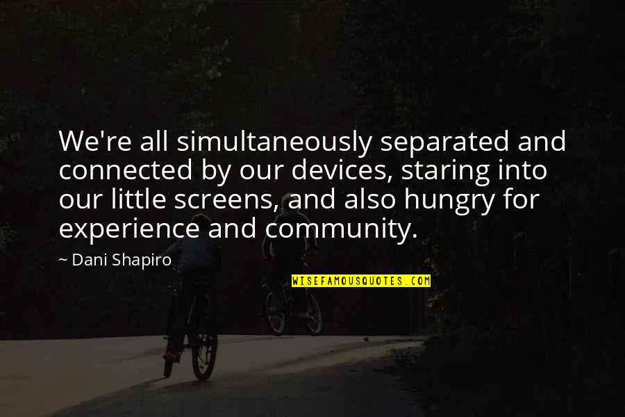 Cute Saturday Quotes By Dani Shapiro: We're all simultaneously separated and connected by our