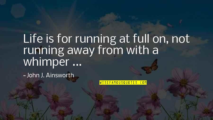 Cute Saturday Quotes By John J. Ainsworth: Life is for running at full on, not
