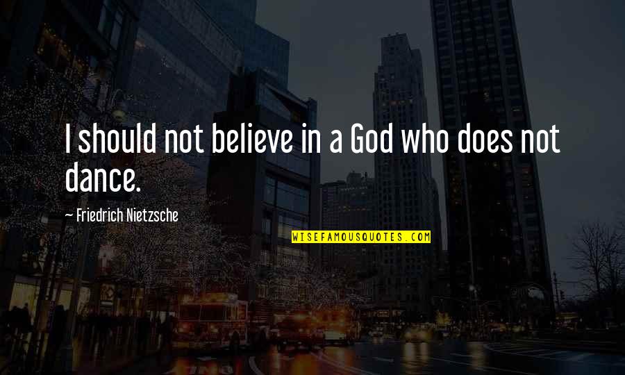 Cute Scarecrow Quotes By Friedrich Nietzsche: I should not believe in a God who