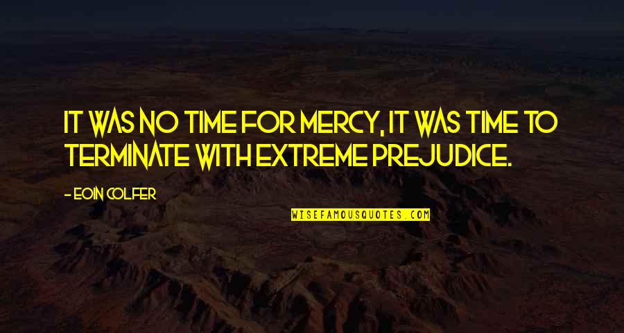 Cute Secret Admirer Quotes By Eoin Colfer: It was no time for mercy, it was