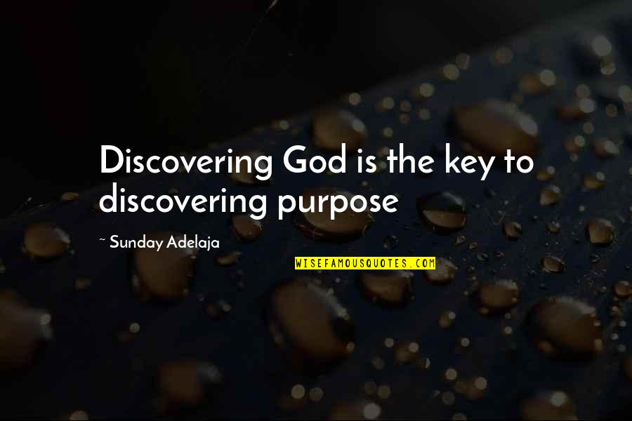 Cute Seductive Quotes By Sunday Adelaja: Discovering God is the key to discovering purpose