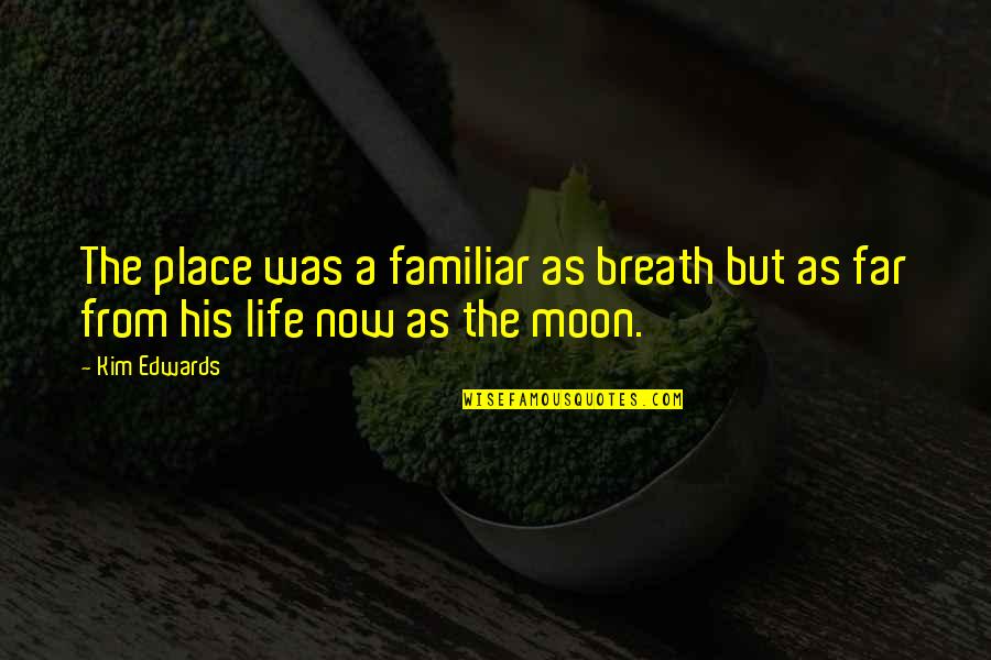 Cute Seersucker Quotes By Kim Edwards: The place was a familiar as breath but
