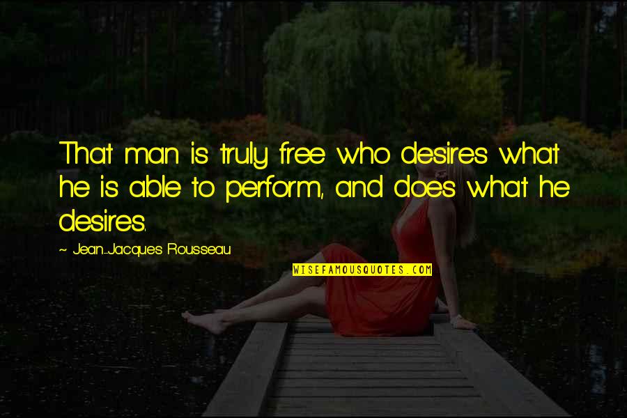 Cute Selfies Quotes By Jean-Jacques Rousseau: That man is truly free who desires what