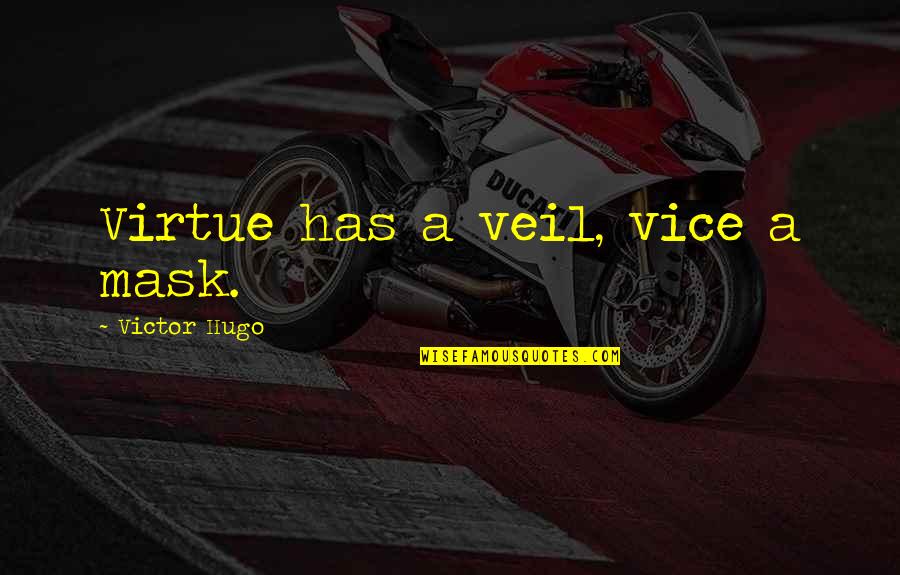Cute Senpai Quotes By Victor Hugo: Virtue has a veil, vice a mask.