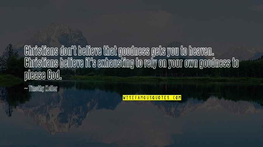 Cute Short Appreciation Quotes By Timothy Keller: Christians don't believe that goodness gets you to Cute Short Appreciation Quotes By Timothy Keller: Christians don't believe that goodness gets you to