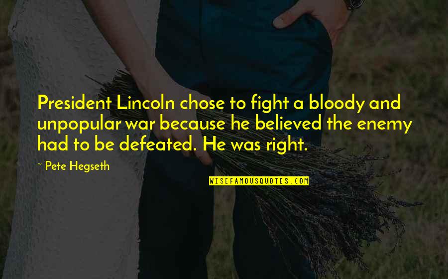 Cute Short Art Quotes By Pete Hegseth: President Lincoln chose to fight a bloody and