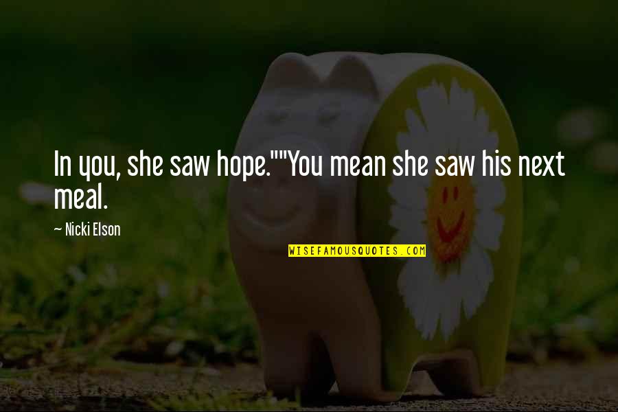 Cute Short Best Friend Quotes By Nicki Elson: In you, she saw hope.""You mean she saw