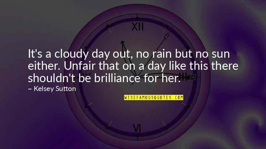 Cute Short Bookmark Quotes By Kelsey Sutton: It's a cloudy day out, no rain but