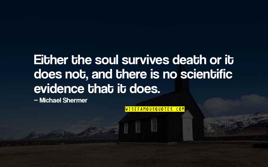 Cute Short Bookmark Quotes By Michael Shermer: Either the soul survives death or it does