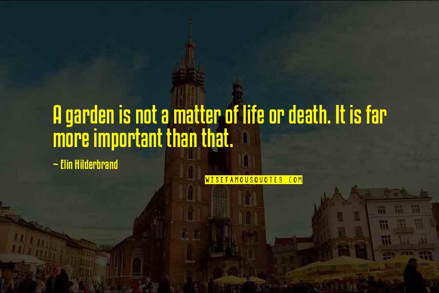 Cute Short Christian Quotes By Elin Hilderbrand: A garden is not a matter of life