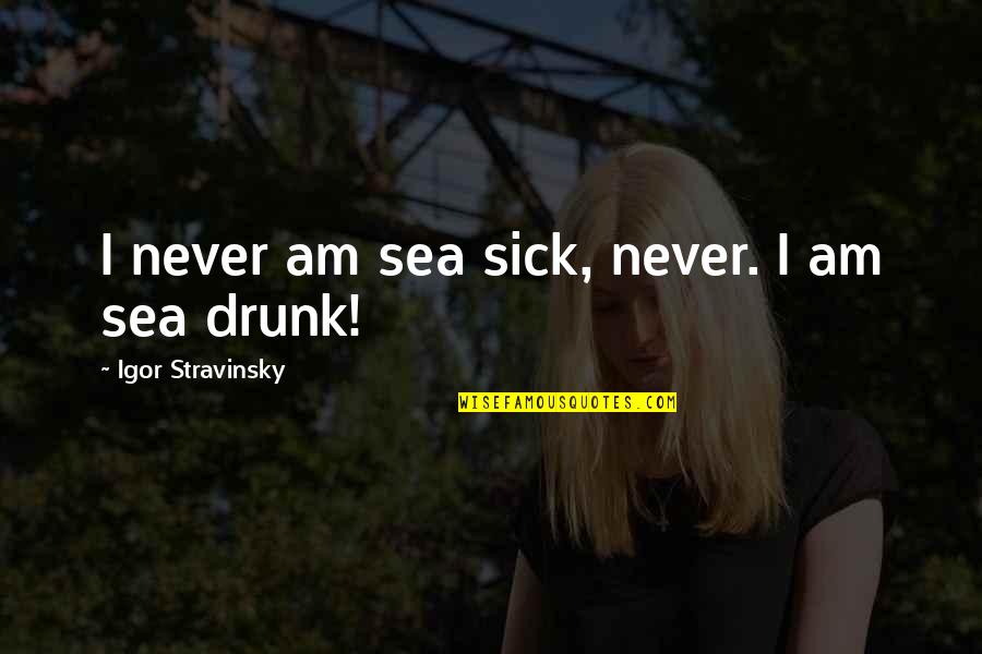 Cute Short Christian Quotes By Igor Stravinsky: I never am sea sick, never. I am