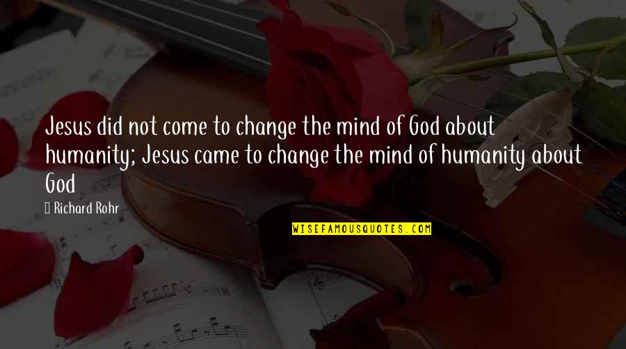 Cute Short Country Quotes By Richard Rohr: Jesus did not come to change the mind