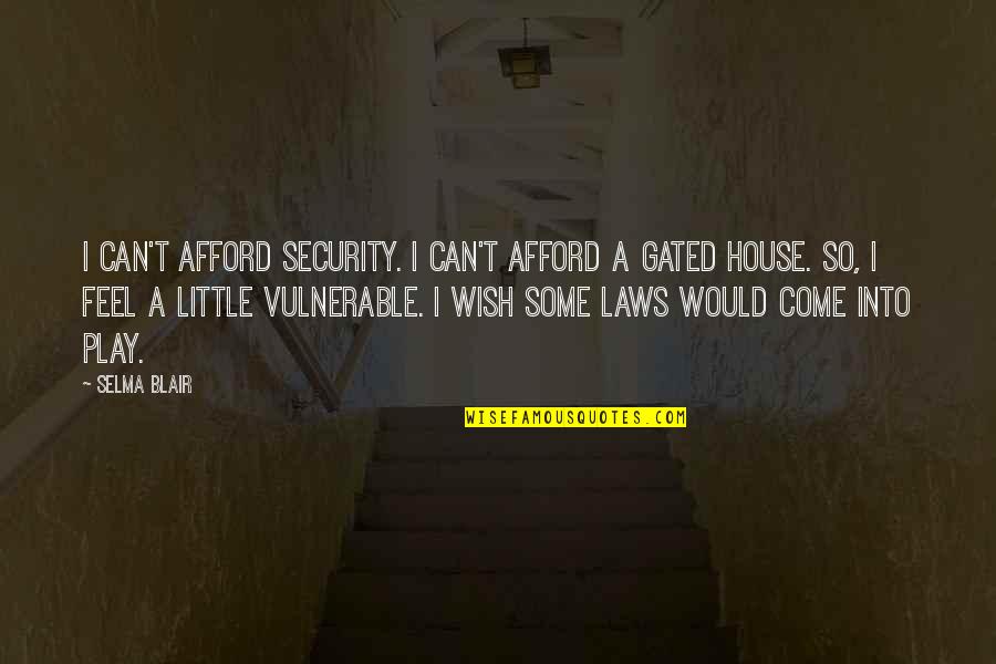 Cute Short Country Quotes By Selma Blair: I can't afford security. I can't afford a