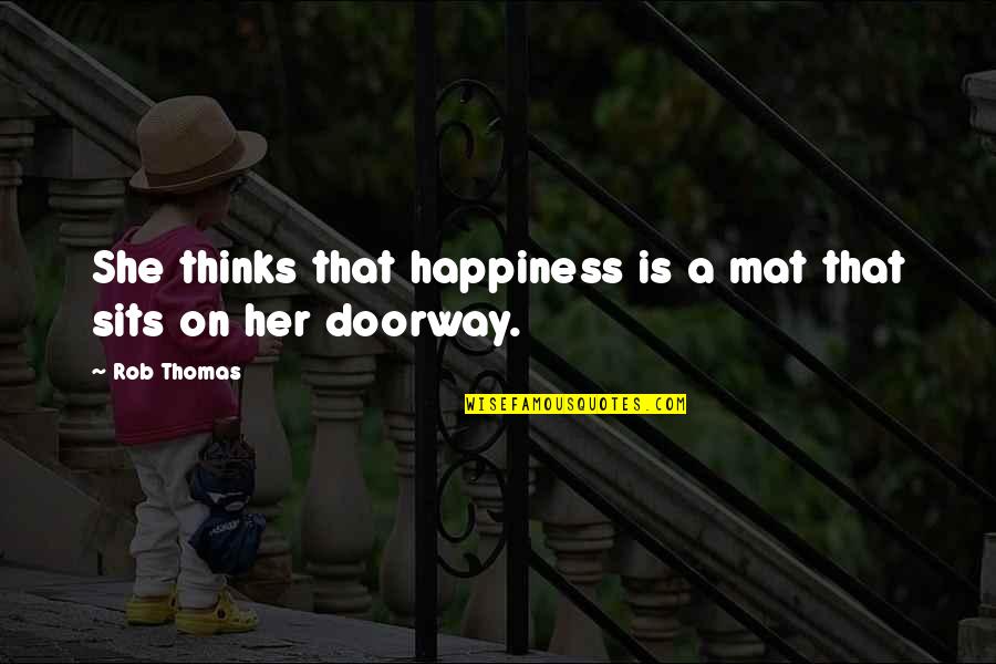 Cute Short Lake Quotes By Rob Thomas: She thinks that happiness is a mat that