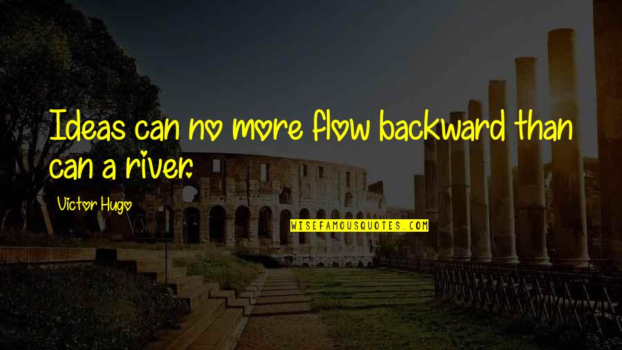 Cute Short Lake Quotes By Victor Hugo: Ideas can no more flow backward than can