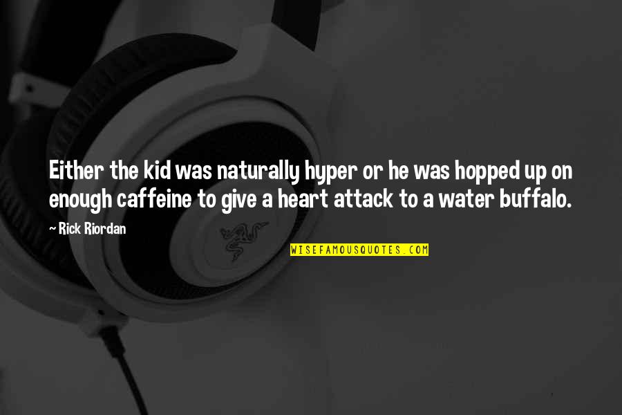 Cute Short Long Distance Relationship Quotes By Rick Riordan: Either the kid was naturally hyper or he Cute Short Long Distance Relationship Quotes By Rick Riordan: Either the kid was naturally hyper or he