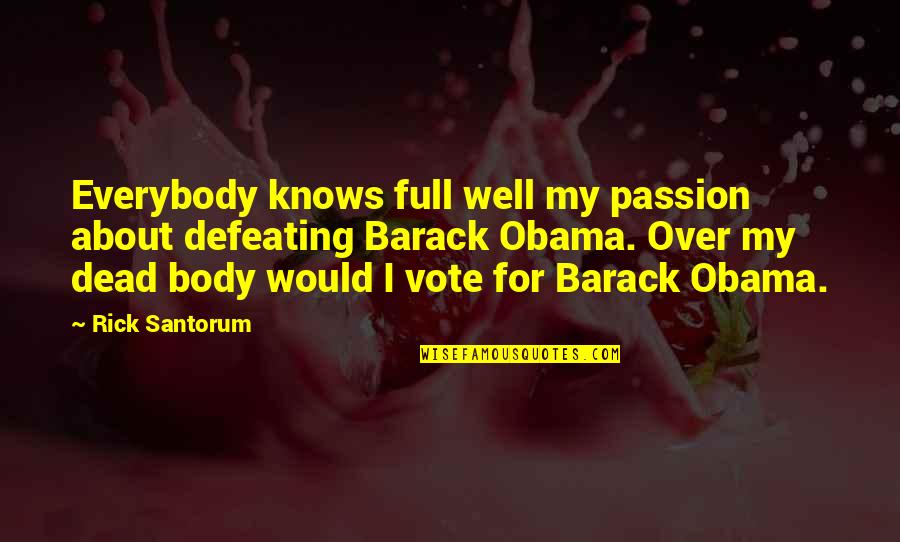 Cute Short Missing Him Quotes By Rick Santorum: Everybody knows full well my passion about defeating