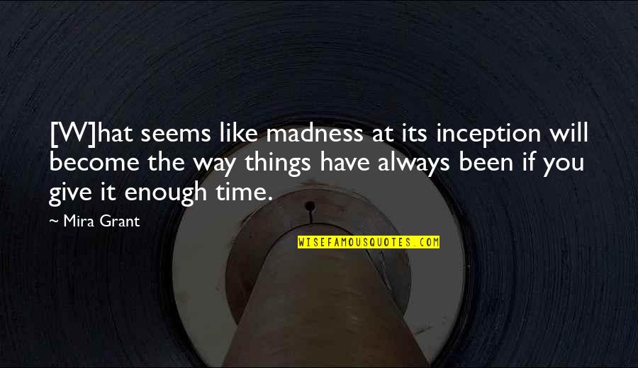Cute Short Nature Quotes By Mira Grant: [W]hat seems like madness at its inception will