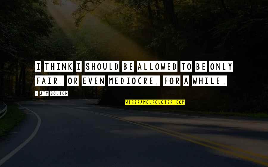 Cute Short Relationship Quotes By Jim Bouton: I think I should be allowed to be