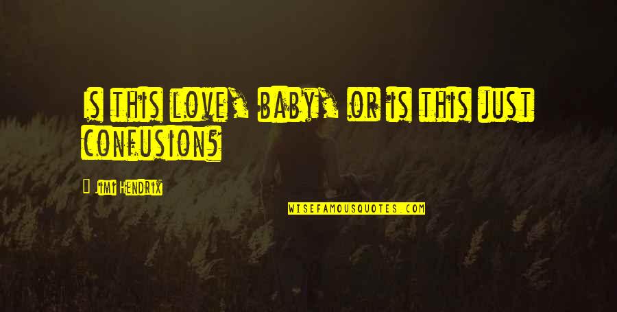 Cute Short Romantic Quotes By Jimi Hendrix: Is this love, baby, or is this just Cute Short Romantic Quotes By Jimi Hendrix: Is this love, baby, or is this just