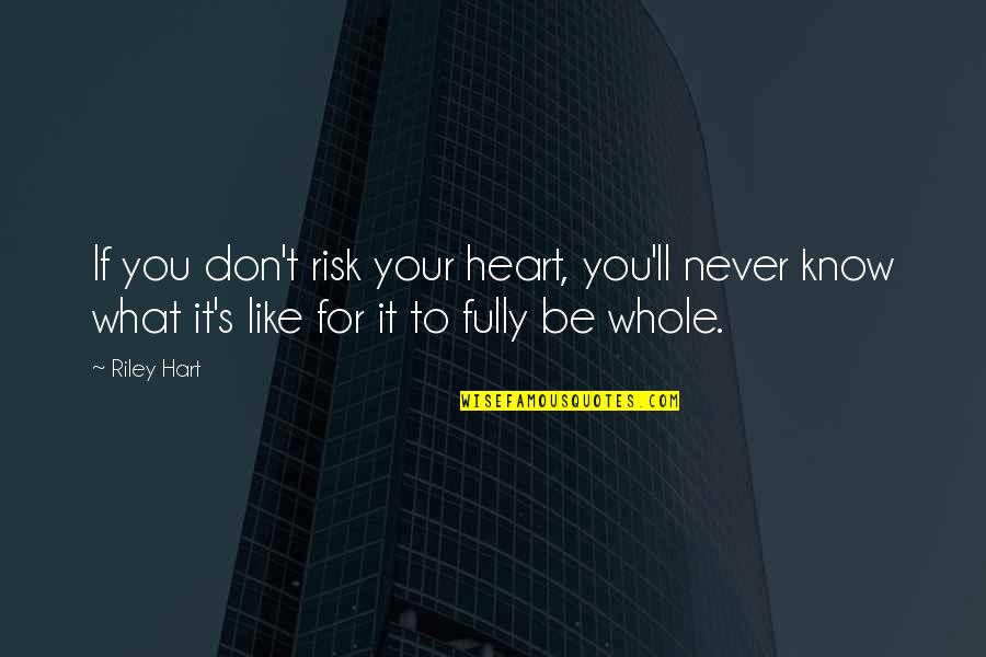 Cute Short Romantic Quotes By Riley Hart: If you don't risk your heart, you'll never