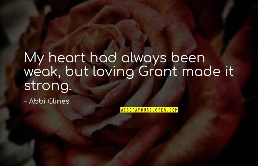 Cute Short Simple Quotes By Abbi Glines: My heart had always been weak, but loving