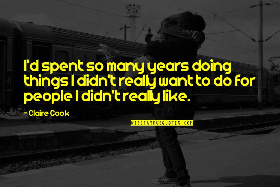 Cute Short Simple Quotes By Claire Cook: I'd spent so many years doing things I Cute Short Simple Quotes By Claire Cook: I'd spent so many years doing things I