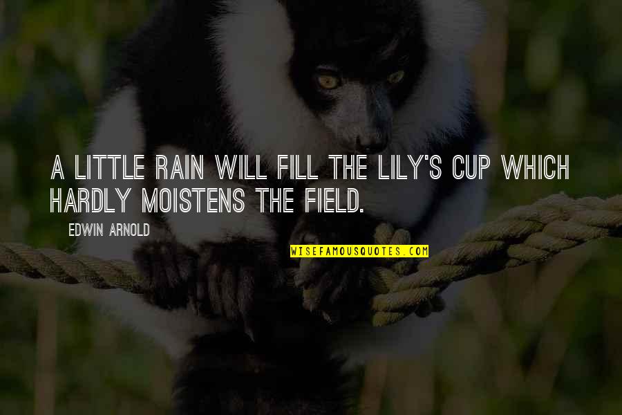 Cute Short Softball Quotes By Edwin Arnold: A little rain will fill The lily's cup