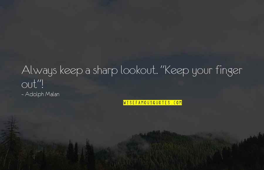 Cute Short Team Quotes By Adolph Malan: Always keep a sharp lookout. "Keep your finger