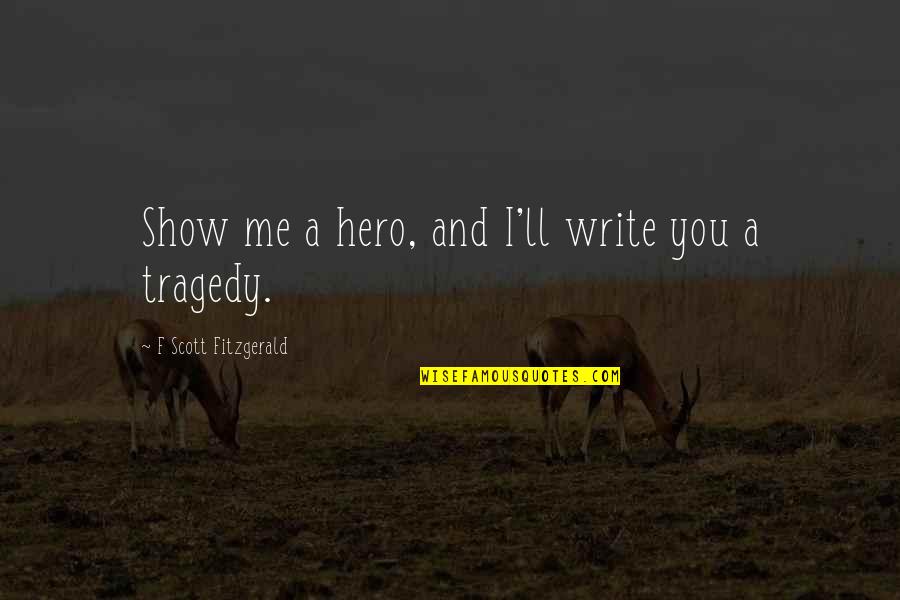 Cute Short Vsco Quotes By F Scott Fitzgerald: Show me a hero, and I'll write you