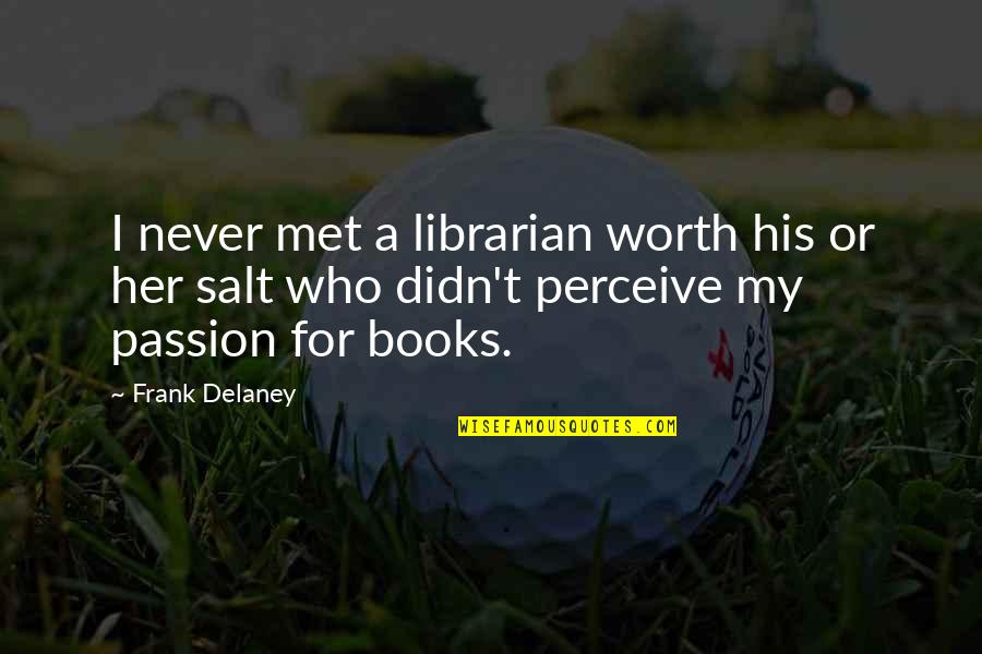 Cute Short Vsco Quotes By Frank Delaney: I never met a librarian worth his or