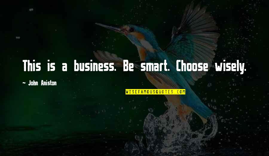 Cute Short Vsco Quotes By John Aniston: This is a business. Be smart. Choose wisely.