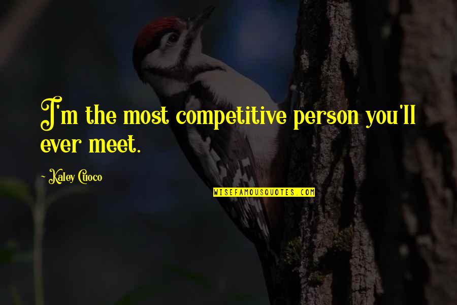 Cute Simple Meaningful Quotes By Kaley Cuoco: I'm the most competitive person you'll ever meet.