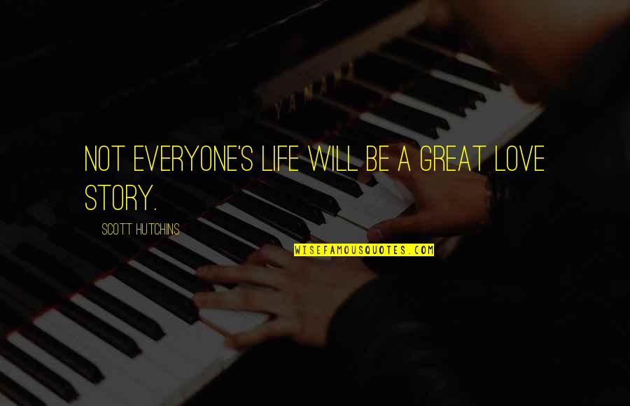 Cute Simple Meaningful Quotes By Scott Hutchins: Not everyone's life will be a great love