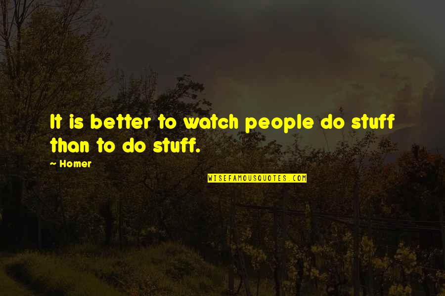 Cute Simple Sister Quotes By Homer: It is better to watch people do stuff