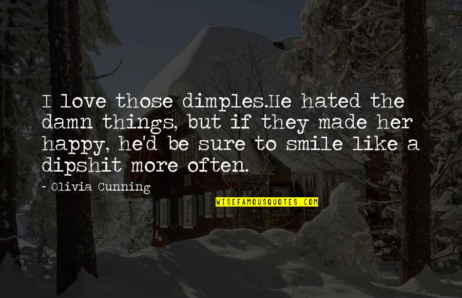 Cute Single Line Quotes By Olivia Cunning: I love those dimples.He hated the damn things, Cute Single Line Quotes By Olivia Cunning: I love those dimples.He hated the damn things,