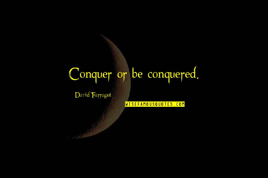 Cute Single Valentine Quotes By David Farragut: Conquer or be conquered.