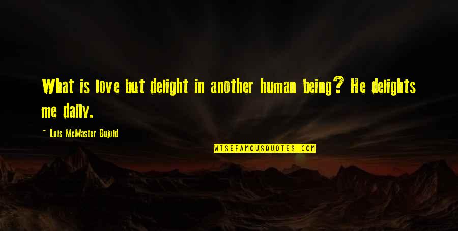 Cute Skater Girl Quotes By Lois McMaster Bujold: What is love but delight in another human