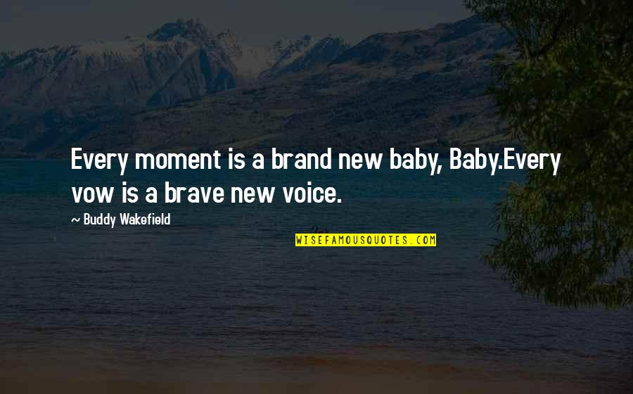 Cute Skater Quotes By Buddy Wakefield: Every moment is a brand new baby, Baby.Every