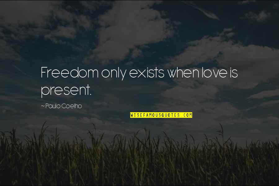 Cute Skater Quotes By Paulo Coelho: Freedom only exists when love is present.