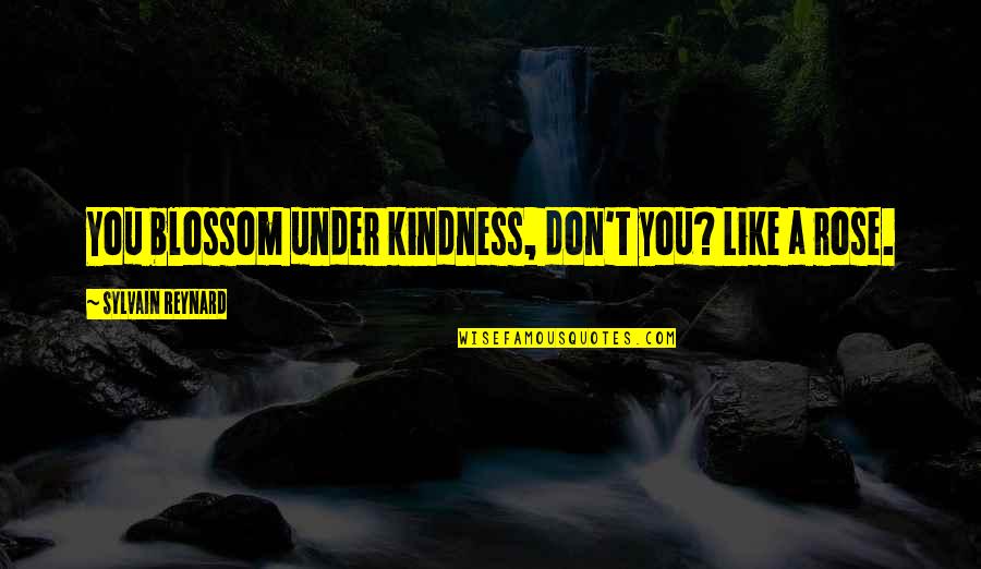 Cute Skater Quotes By Sylvain Reynard: You blossom under kindness, don't you? Like a