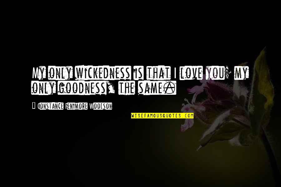 Cute Small Meaningful Quotes By Constance Fenimore Woolson: My only wickedness is that I love you;