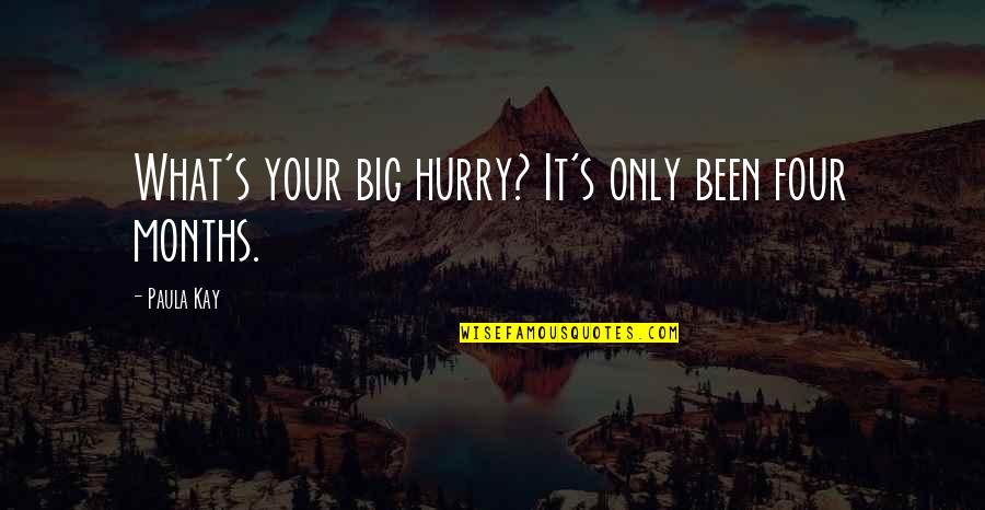 Cute Smiley Face Quotes By Paula Kay: What's your big hurry? It's only been four