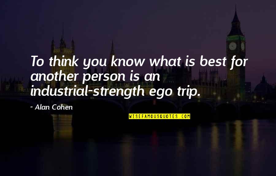 Cute Smiling Quotes By Alan Cohen: To think you know what is best for