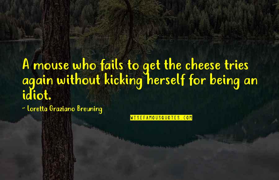 Cute Smiling Quotes By Loretta Graziano Breuning: A mouse who fails to get the cheese